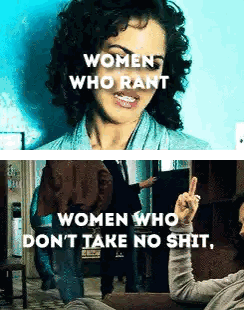Women Who Rant Women Who Don T Take No Shit