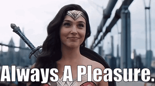 wonder woman is smiling while holding a sword and the words always a pleasure are below her