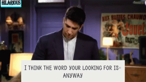 Word That Your Looking For Is Anyway GIF