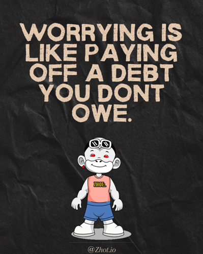 Worrying Is Like Paying Off A Debt You Don't Owe GIF