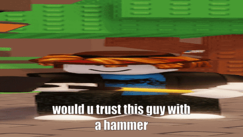 Would You Trust This Guy With Hammer GIF