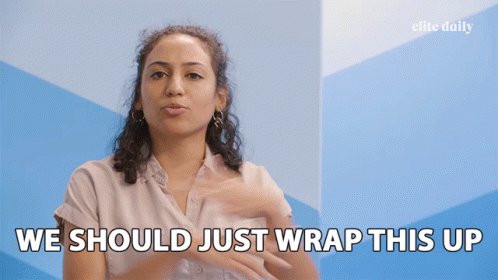 We Should Just Wrap It Up GIF
