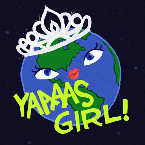 Yaaas Girl Its Earth Day GIF