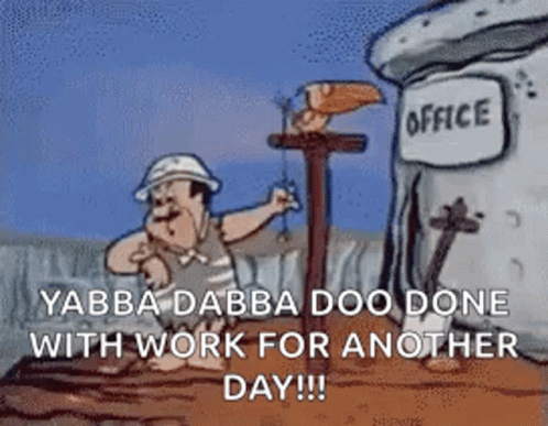 Yabba Dabba Doo Done With Work Another Day GIF
