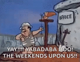 Yabba Dabba Doo The Weekends Upon Us GIF