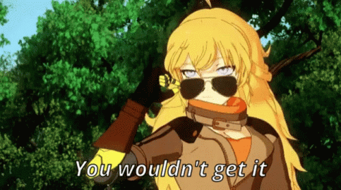 Yang Xiao Long You Wouldn't Get It GIF