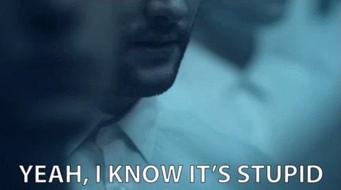 Yeah I Know It 'S Stupid With A Man In A White Shirt GIF