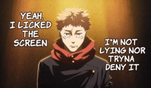 Yeah I Licked The Screen I M Not Lying Nor Tryna Deny It GIF