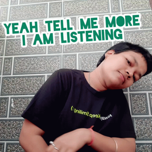 Yeah Tell Me More I Am Listening GIF