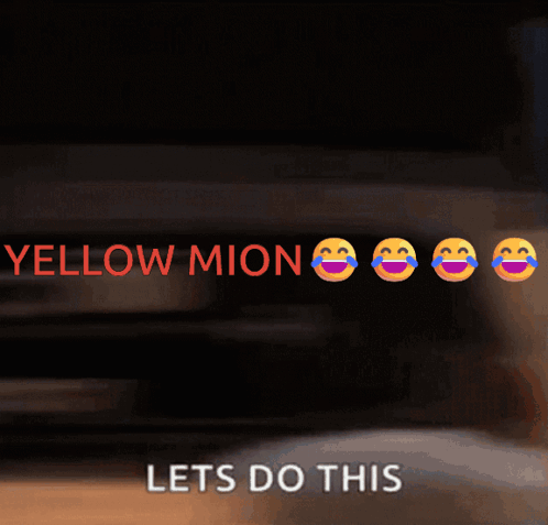 Yellow Mion Lets Do This Written On A Screen With Smiley Faces GIF