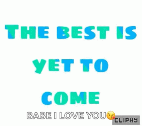 Yet To Come Love Quotes GIF