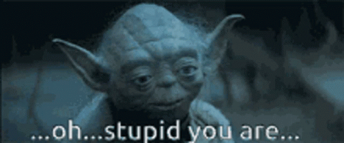Yoda Saying Oh Stupid You Are