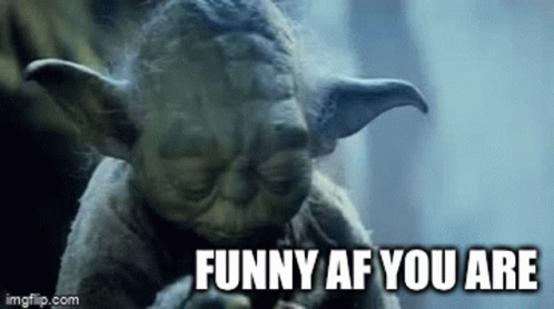 Yoda Star Wars Saying Funny Af You Are
