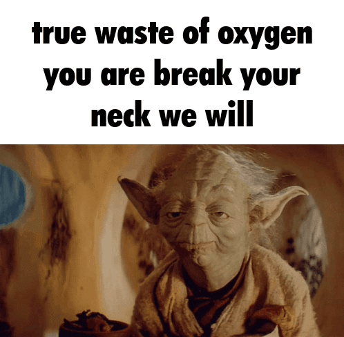 Yoda True Waste Oxygen Break Neck We Will GIF