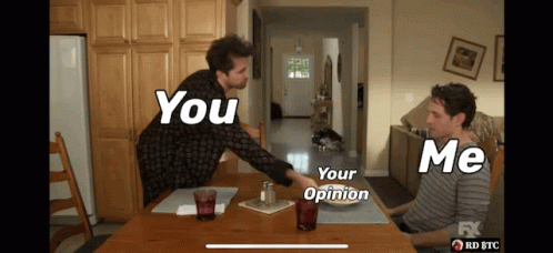You And Me Thats Like Your Opinion Man GIF