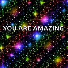 You Are Amazing Colorful Sparkles And Stars GIF