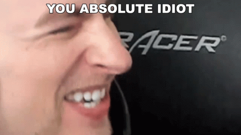 You Are An Absolute Idiot GIF