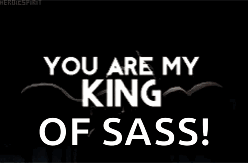 You Are My King of Sass