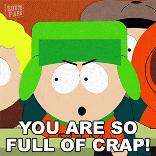 You Are So Full Of Crap GIF