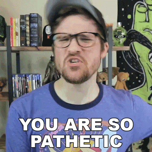 You Are So Pitiful GIF