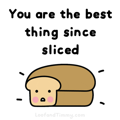 You Are The Best Thing Since Sliced GIF
