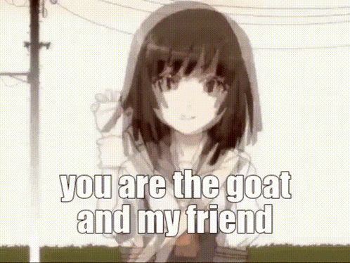 You Are The Goat And My Friend Girl GIF
