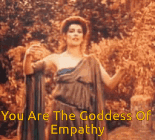 You Are The Goddess Of Empathy GIF
