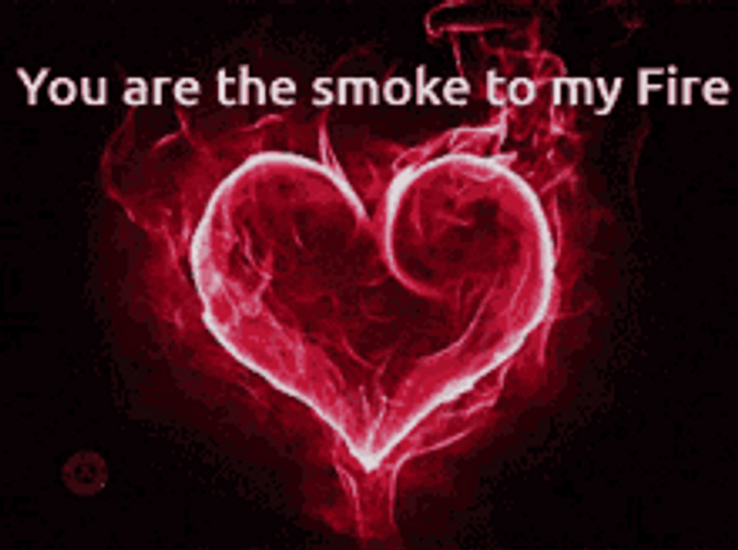 You Are The Smoke To My Fire GIF