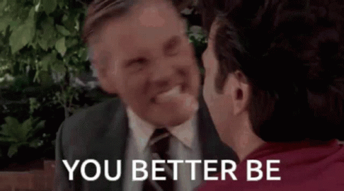 You Better Be Or Else GIF