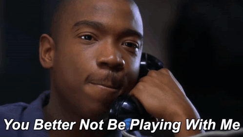 You Better Not Be Playing GIF