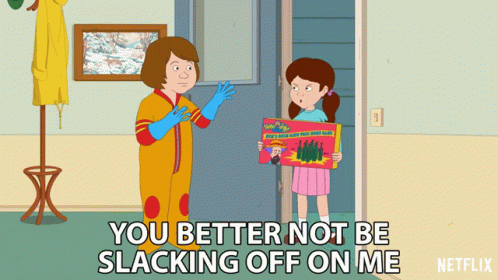 You Better Not Be Slacker On Me GIF