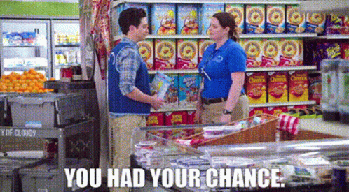 You Blew It You Had Your Chance GIF