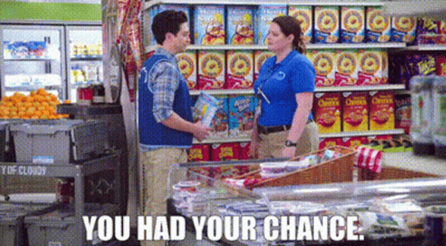 You Blew It You Had Your Chance GIF
