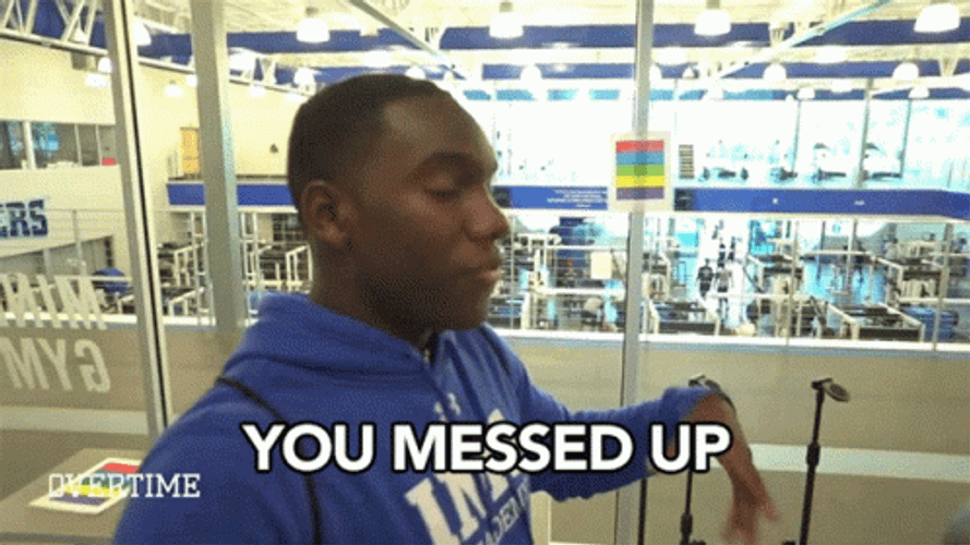 You Blew It You Messed Up GIF