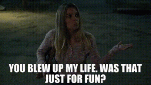 You Blew Up My Life GIF