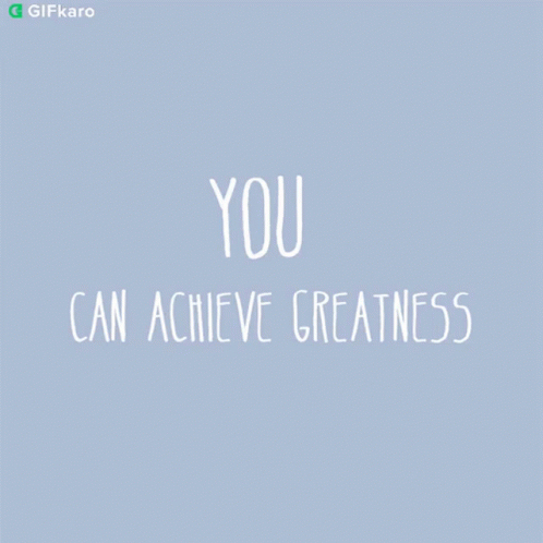 You Can Achieve Greatness GIF