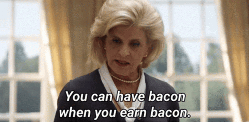 You Can Have Bacon When You Earn Bacon GIF