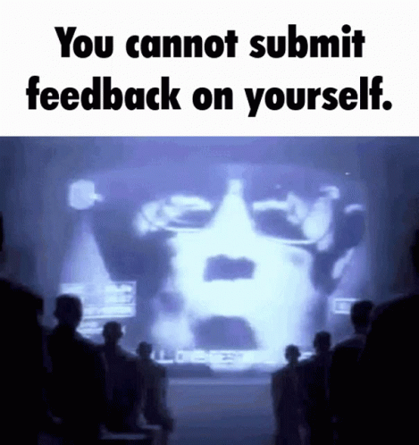 You Cannot Submit Feedback On Yourself GIF