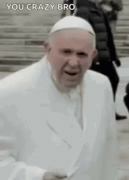 You Crazy Bro Pope Francis GIF