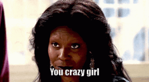 You Crazy Girl Whoopi Goldberg GIF