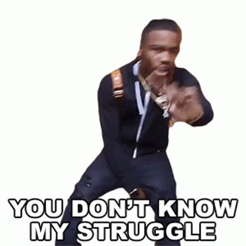 You Don't Know My Struggle GIF