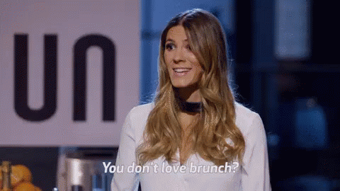You Don't Love Brunch GIF