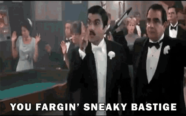 You Fargin' Sneaky Bastige GIF