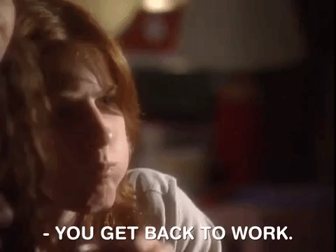 You Get Back To Work GIF