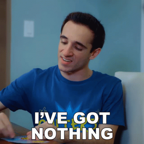 You Get Nothing I've Got Nothing GIF