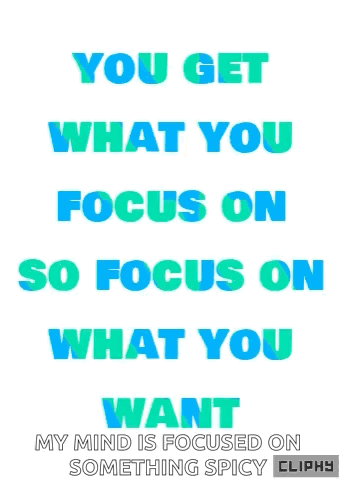 You Get What You Focus On So Focus On What You Want Poster