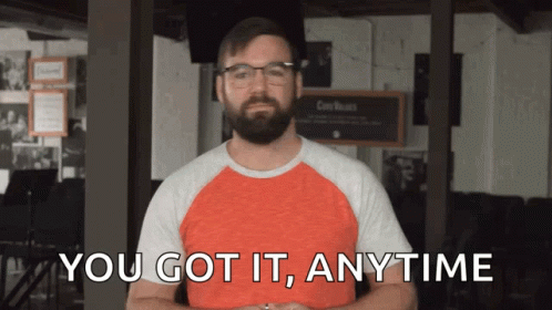 You Got It Anytime GIF