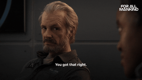 You Got That Right For All Mankind GIF