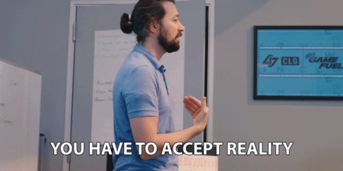 You Have To Accept Reality Delusional GIF
