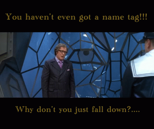 You Haven't Even Got A Name Tag GIF
